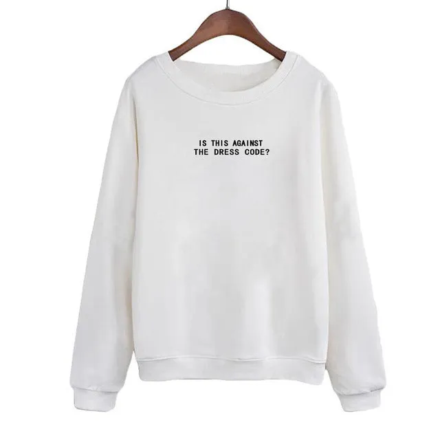 Is This Against The Dress Code Sweatshirt